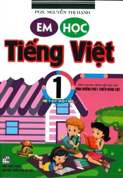 EM HỌC TIẾNG VIỆT LỚP 1 - TẬP 1 (Theo chương trình SGK Tiểu học mới - Định hướng phát triển năng lực)